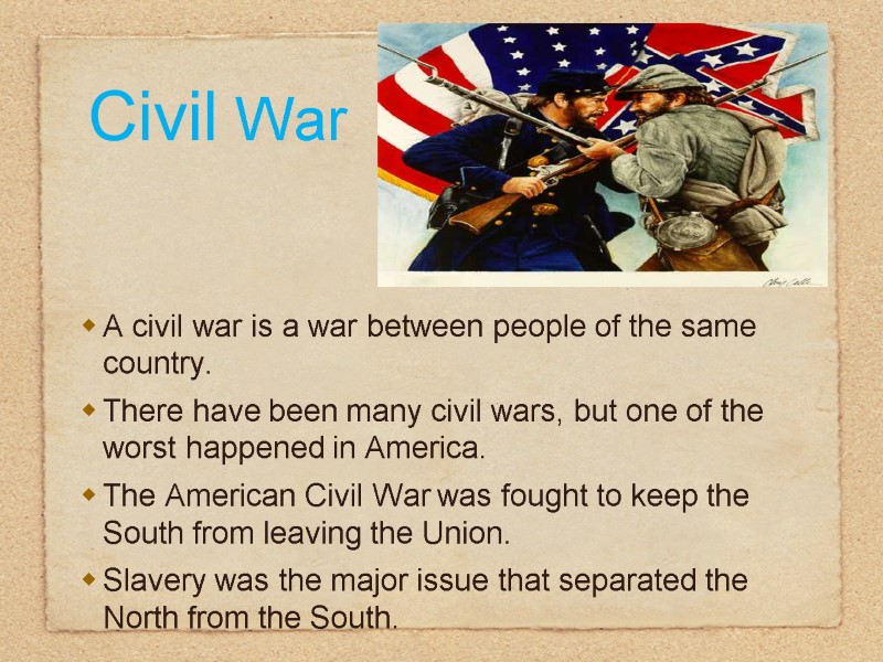 Civil War A civil war is a war between people of the same country.